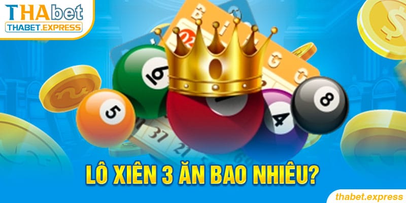 lo xien 3 an bao nhieu