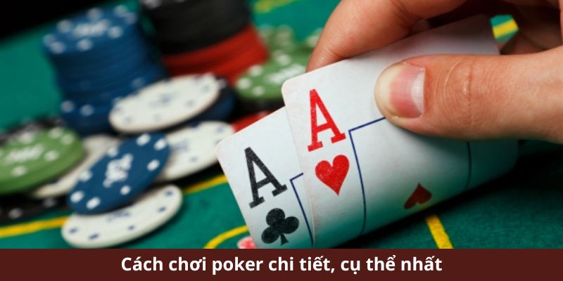 Cách chơi poker chi tiết, cụ thể nhất