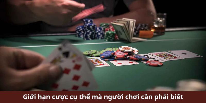 Giới hạn cược cụ thể mà người chơi cần phải biết