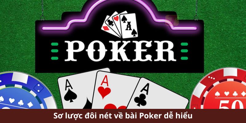 Sơ lược đôi nét về bài Poker dễ hiểu