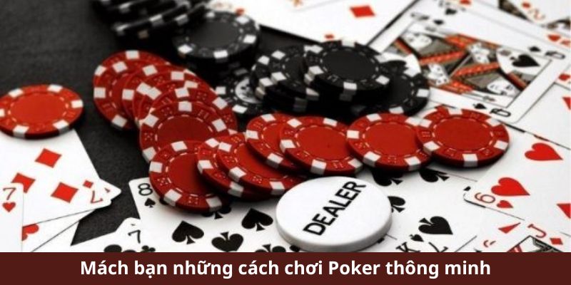 Mách bạn những cách chơi Poker thông minh