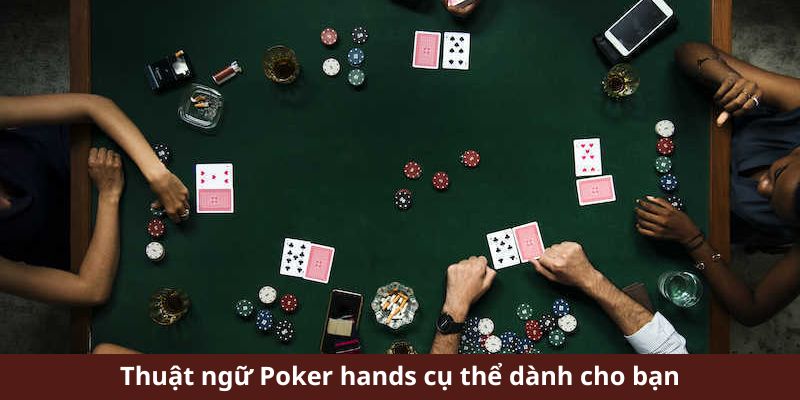 Thuật ngữ Poker hands cụ thể dành cho bạn