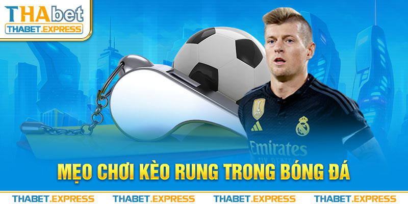 Mẹo chơi kèo rung trong bóng đá