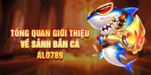 Tổng quan sân chơi bắn cá Alo789 hấp dẫn chất lượng